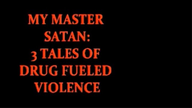 Watch My Master Satan: 3 Tales of Drug fueled Violence Online