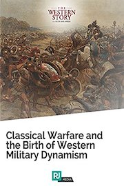 The Western Story Lecture #2: Classical Warfare And the Birth of Western Military Dynamism