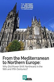 The Odyssey of Western Civilization #6: From the Mediterranean to Northern Europe: Why Did Power Shift Northward in the 16th and 17th Centuries?