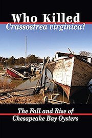 Who Killed Crassostrea Virginica: The Fall and Rise of Chesapeake Bay Oysters
