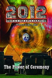 2012 And The Shift: The Power Of Ceremony