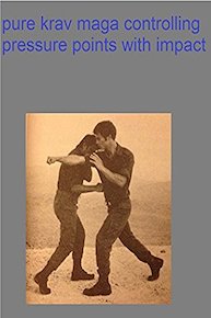 pure krav maga controlling pressure points with impact