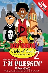 Dex Davis:Child of God! (D2: Episode 2) "I'm Pressin' (1 Samuel 16:7)