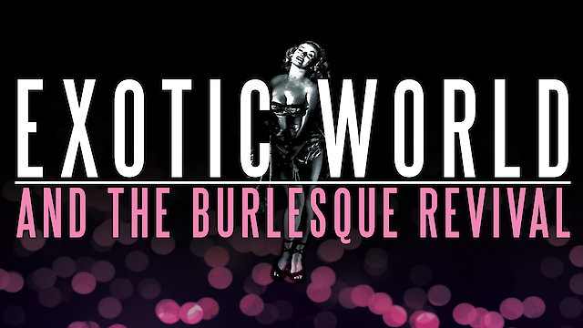 Watch Exotic World and the Burlesque Revival Online