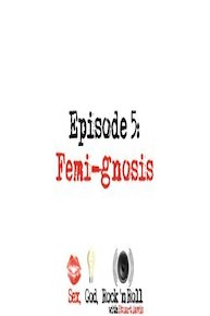Femi-gnosis - Sex, God, Rock 'n Roll with Stuart Davis Episode 05