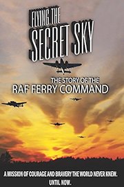 Flying the Secret Sky: The Story of the RAF Ferry Command poster