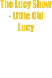The Lucy Show - Little Old Lucy