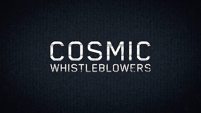 Watch Cosmic Whistleblowers Online