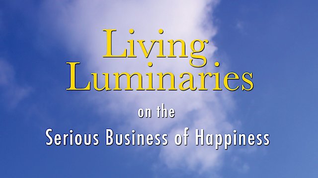 Watch Living Luminaries: On the Serious Business of Happiness Online