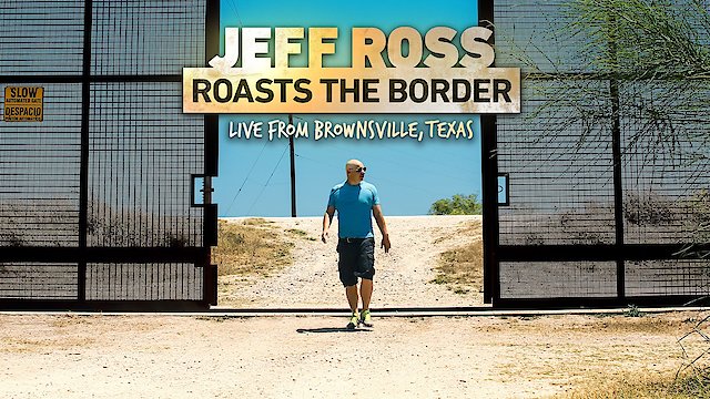 Watch Jeff Ross Roasts The Border: Live from Brownsville, Texas Online