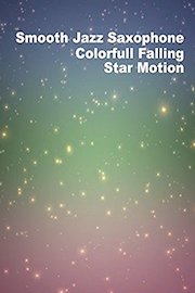 Smooth Jazz Saxophone Colorful Falling Star Motion