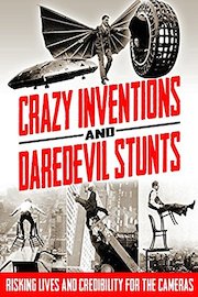 Crazy Inventions & Daredevil Stunts Risking Lives and Credibility for the Cameras