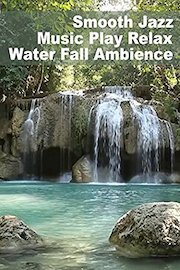 Smooth Jazz Music Play Relax Water Fall Ambience