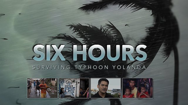 Watch Six Hours: Surviving Typhoon Yolanda Online