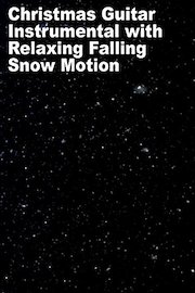 Christmas Guitar Instrumental with Relaxing Falling Snow Motion