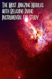 The Most Amazing Nebulas with Relaxing Piano Instrumental for Study