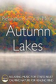 Relaxation Smooth Music Autumn Lakes Relaxing Music for Stress Relief Calming Nature for Healing Mind
