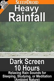 Heavy Rainfall: Dark Screen - 10 hours Relaxing Rain Sounds for Sleeping, Studying, or Meditation (Ambient Nature)