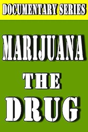 Marijuana The Drug (Documentary Series)