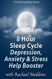 Hypnosis 8 Hour Sleep Cycle, Depression, Anxiety & Stress Help Booster (The Sleep Learning System with Rachael Meddows)