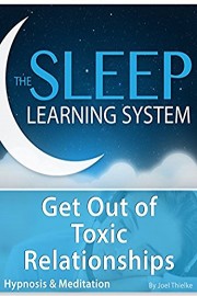 Get Out of Toxic Relationships - Hypnosis & Meditation (The Sleep Learning System)