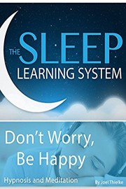 Don't Worry Be Happy, Be a Happy Person, Hypnosis (The Sleep Learning System)