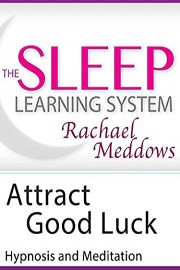 Attract Good Luck, Hypnosis (The Sleep Learning System wtih Rachael Meddows)