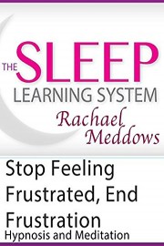 Meditation-Stop Feeling Frustrated, End Frustration, Hypnosis (The Sleep Learning System with Rachael Meddows)