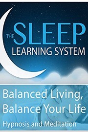 Balanced Living, Balance Your Life - Hypnosis & Meditation (The Sleep Learning System)