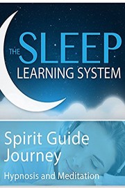 Spirit Guide Journey - Hypnosis & Meditation (The Sleep Learning System)
