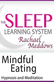 Meditation-Mindful Eating and Weight Loss, Hypnosis (The Sleep Learning System with Rachael Meddows)