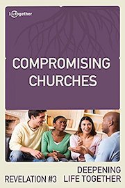 Revelation #3 (Deepening Life Together) - Compromising Churches