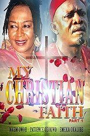 My Christian Faith- Part 1 (Nollywood African Movie