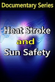 Heat Stroke and Sun Safety (Documentary Series)