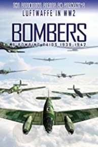 Bombers & Bombing Raids - The Definitive Series On Germany's Luftwaffe In WW2