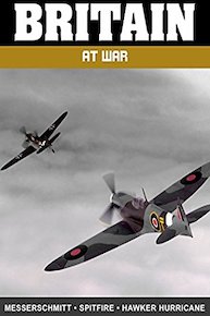 Britain at War: Messerschmidt, Spitfire, and Hawker Hurricane