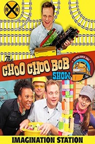 The Choo Choo Bob Trains Show: Imagination Station