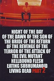 Night of the Day of the Dawn of the Son of the Bride of the Return of the Revenge of the Terror of the Attack of the Evil, Mutant, Alien, Flesh Eating, Hellbound, Zombified Living Dead Part 2: In Shocking 2-D
