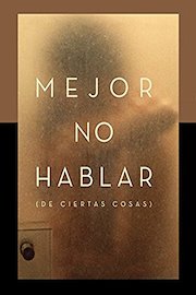 Mejor No Hablar de Ciertas Cosas