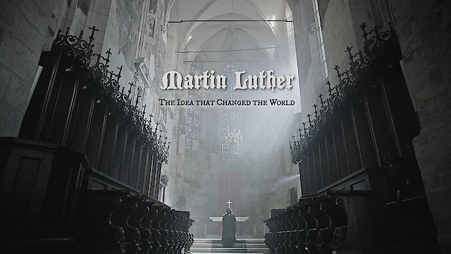 Watch Martin Luther: The Idea that Changed the World Online