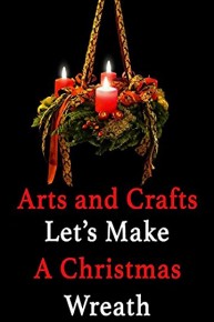 Arts and Crafts Let's Make A Christmas Wreath