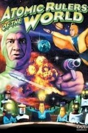 Atomic Rulers of the World poster