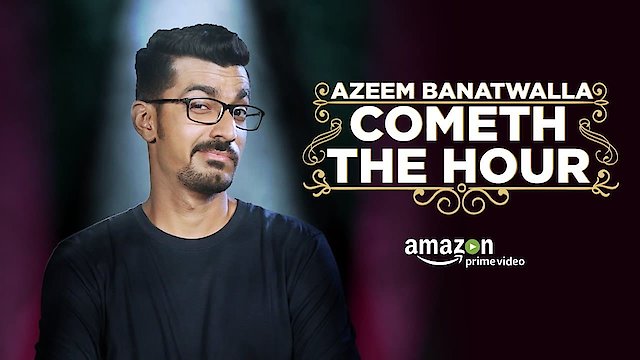 Watch Azeem Banatwalla: Cometh The Hour Online