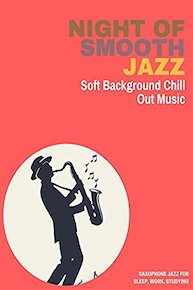 Night of Smooth Jazz - Soft Background Chill Out Music - Saxophone Jazz for Sleep, Work, Studying