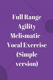 Full Range Agility Melismatic - Vocal Exercise (Simple version)