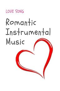 Love Songs - Romantic Instrumental Music