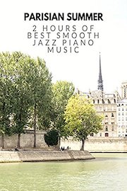 Parisian Summer (2 Hours of Best Smooth Jazz Piano Music)
