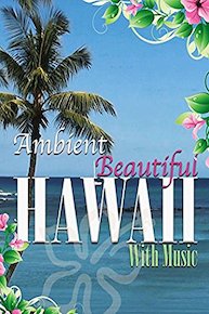 Ambient Beautiful Hawaii - with Music