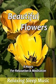 Beautiful Flowers for Relaxation & Meditation - Relaxing Sleep Music