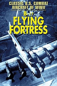 Classic U.S. Combat: B-17 Flying Fortress